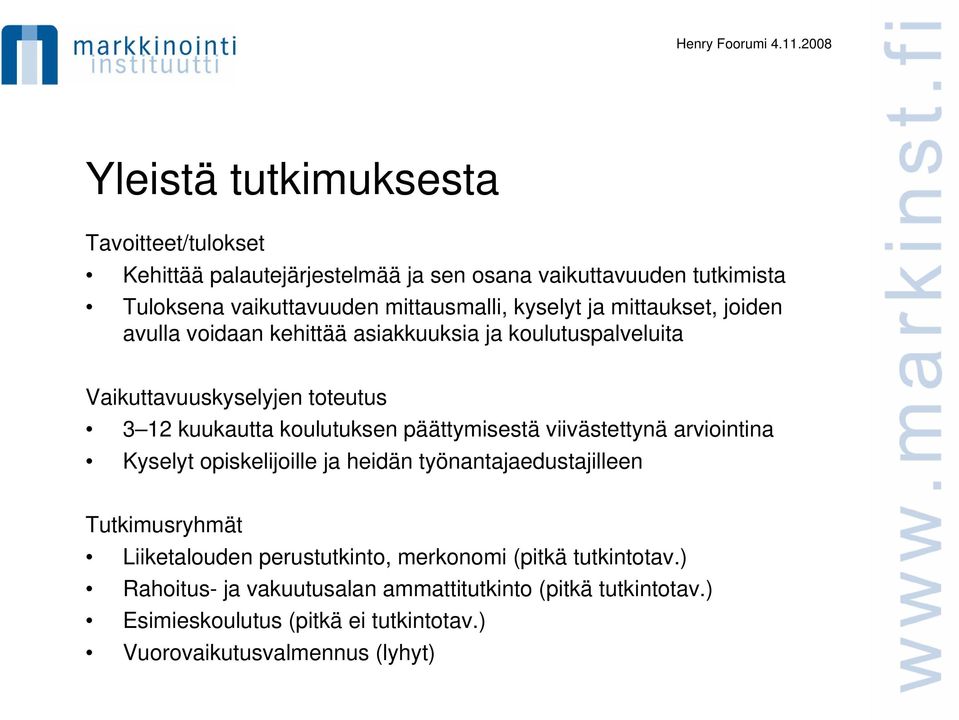 päättymisestä viivästettynä arviointina Kyselyt opiskelijoille ja heidän työnantajaedustajilleen Tutkimusryhmät Liiketalouden perustutkinto, merkonomi