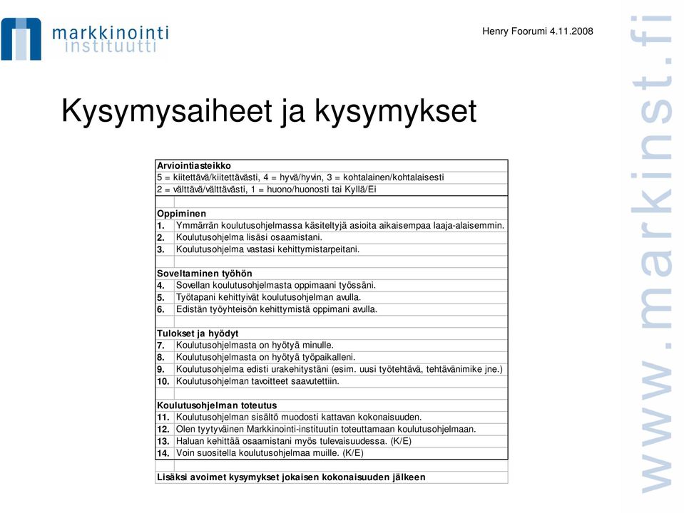 Sovellan koulutusohjelmasta oppimaani työssäni. 5. Työtapani kehittyivät koulutusohjelman avulla. 6. Edistän työyhteisön kehittymistä oppimani avulla. Tulokset ja hyödyt 7.