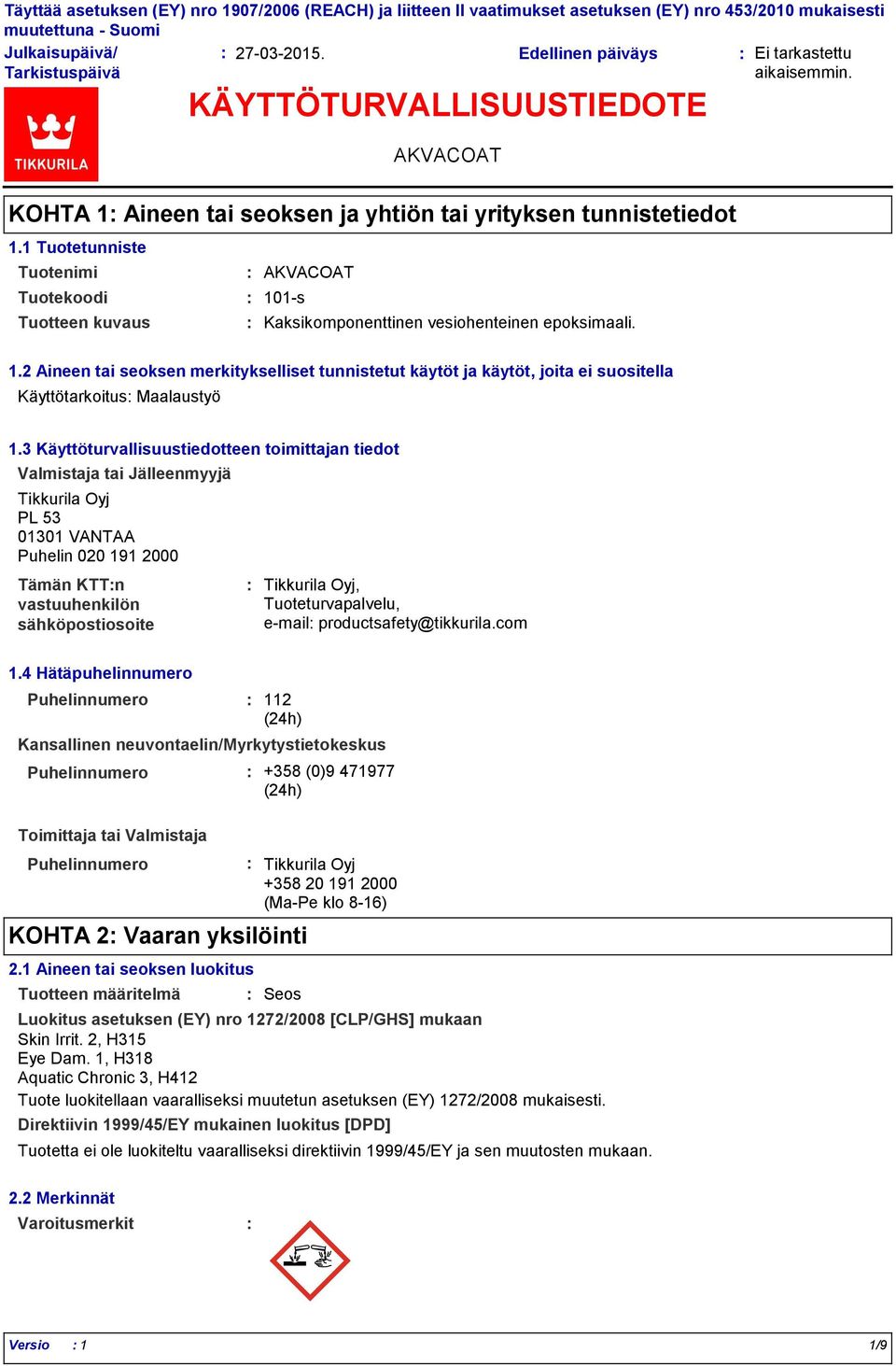 3 Käyttöturvallisuustiedotteen toimittajan tiedot Valmistaja tai Jälleenmyyjä Tikkurila Oyj PL 53 01301 VANTAA Puhelin 020 191 2000 Tämän KTTn vastuuhenkilön sähköpostiosoite Tikkurila Oyj,