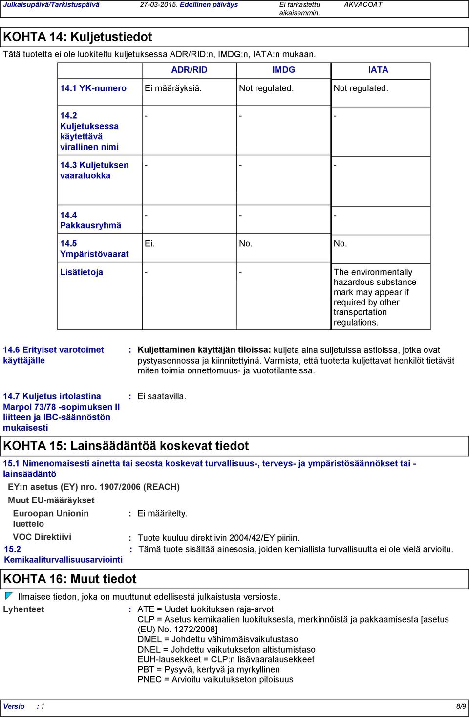 No. Lisätietoja - - The environmentally hazardous substance mark may appear if required by other transportation regulations. 14.