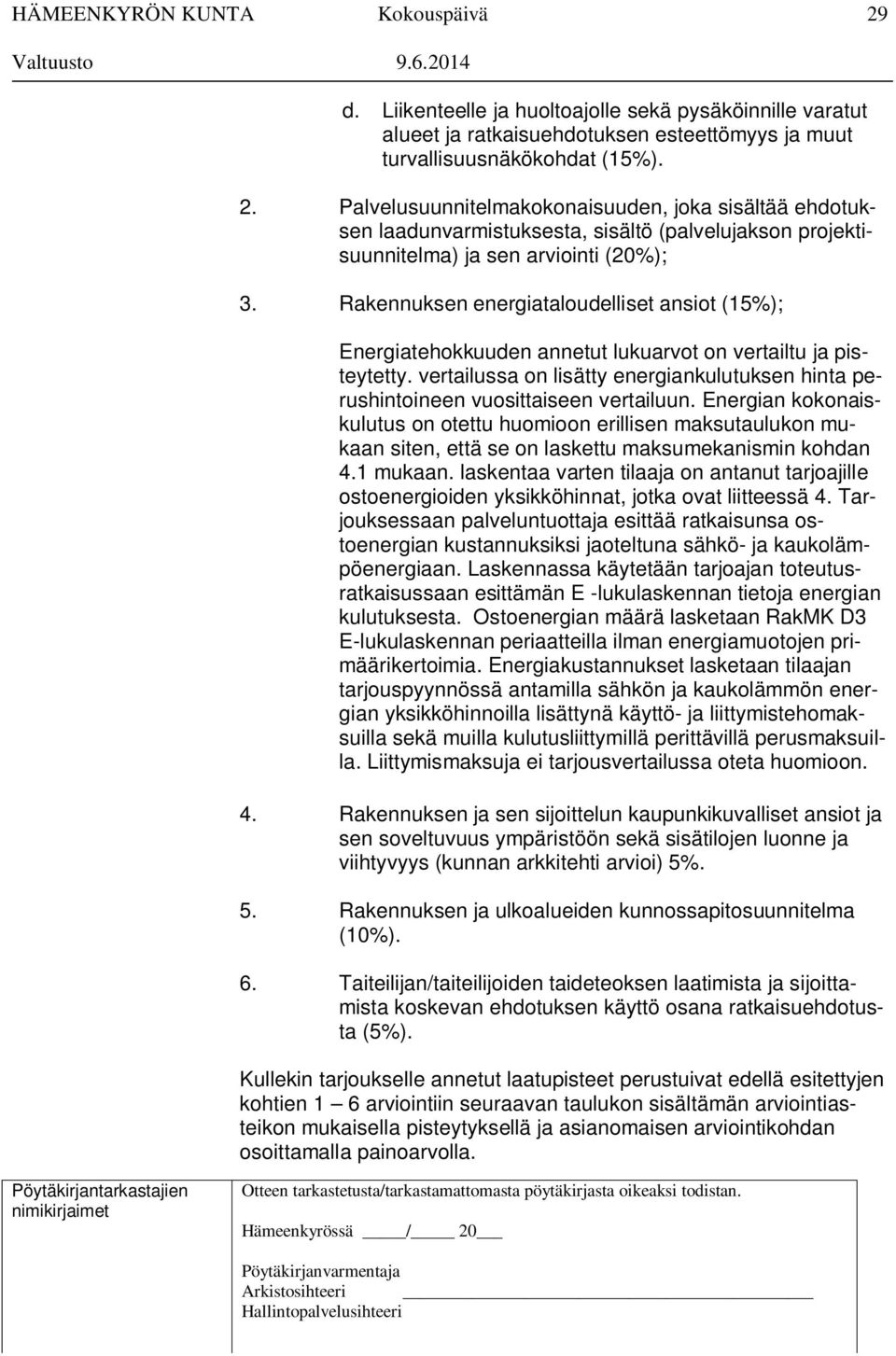 Rakennuksen energiataloudelliset ansiot (15%); Energiatehokkuuden annetut lukuarvot on vertailtu ja pisteytetty.