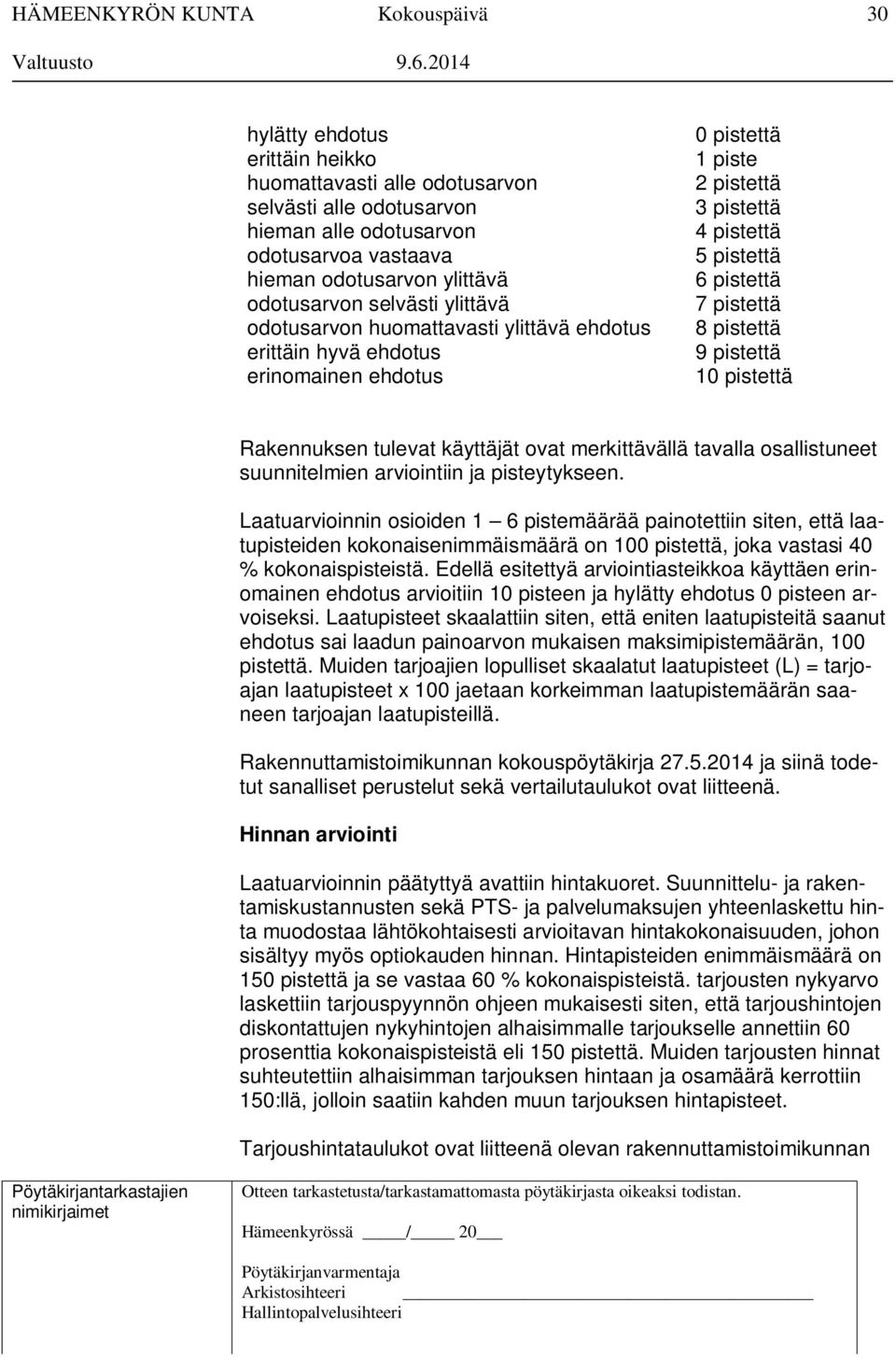 pistettä Rakennuksen tulevat käyttäjät ovat merkittävällä tavalla osallistuneet suunnitelmien arviointiin ja pisteytykseen.