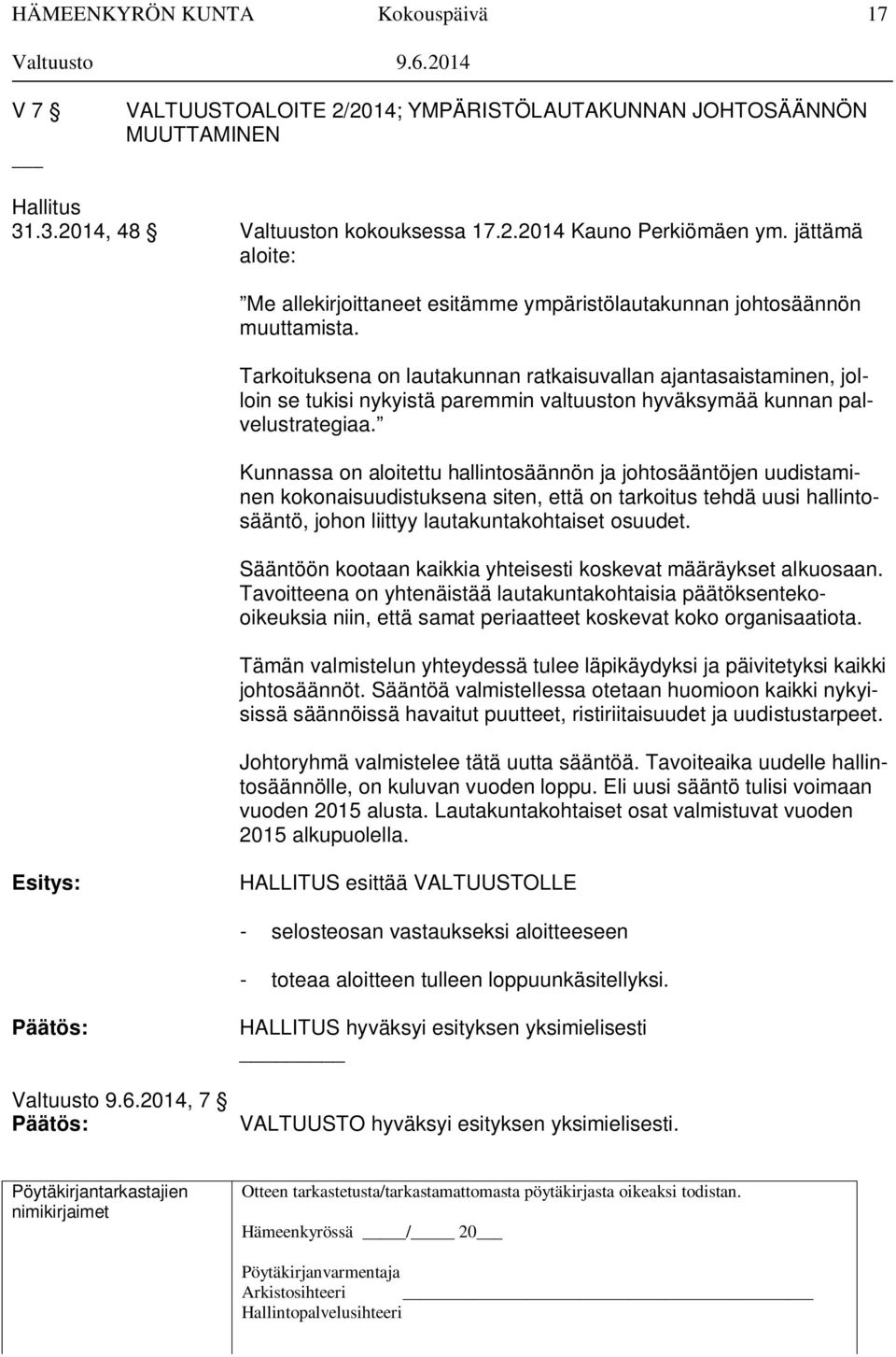 Tarkoituksena on lautakunnan ratkaisuvallan ajantasaistaminen, jolloin se tukisi nykyistä paremmin valtuuston hyväksymää kunnan palvelustrategiaa.