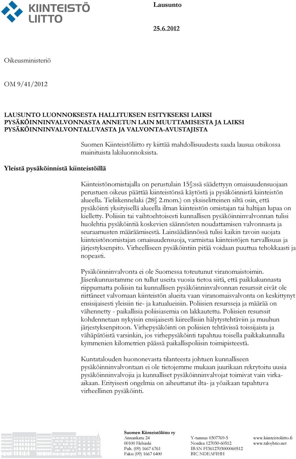 Kiinteistönomistajalla on perustulain 15 :ssä säädettyyn omaisuudensuojaan perustuen oikeus päättää kiinteistönsä käytöstä ja pysäköinnistä kiinteistön alueella. Tieliikennelaki (28 2.mom.