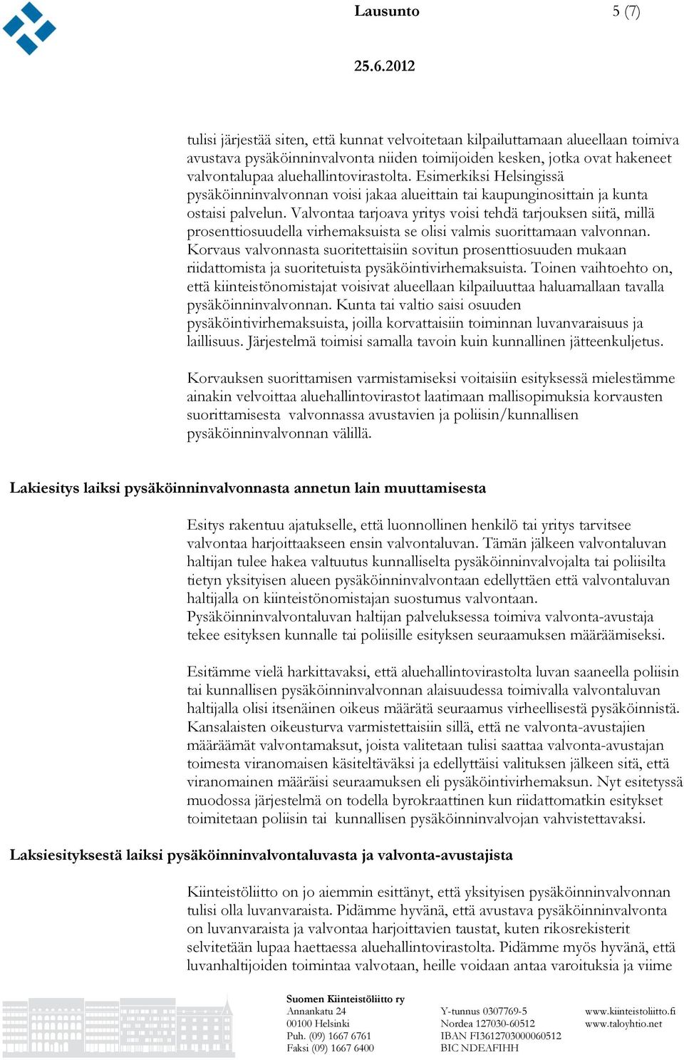 Valvontaa tarjoava yritys voisi tehdä tarjouksen siitä, millä prosenttiosuudella virhemaksuista se olisi valmis suorittamaan valvonnan.