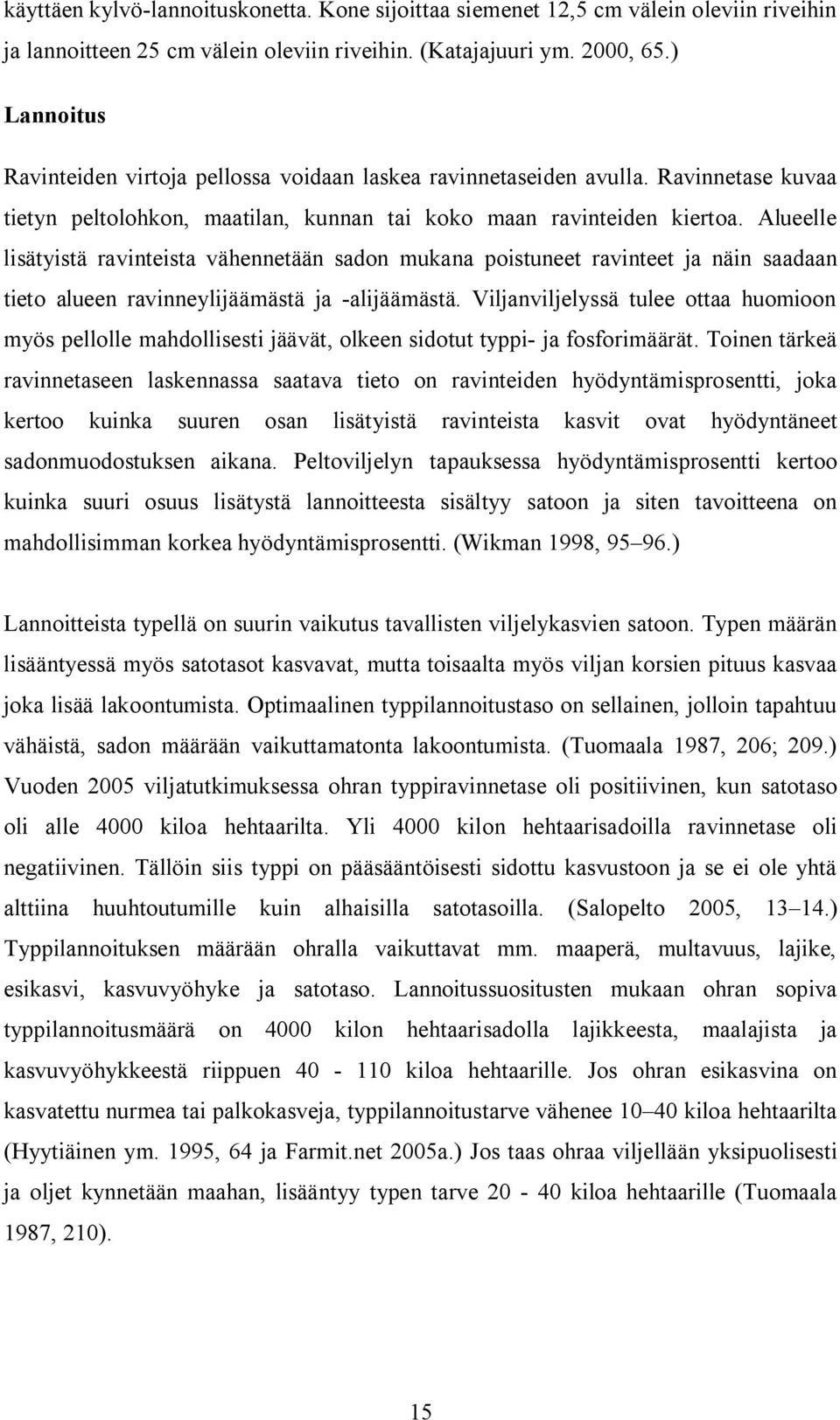 Alull lisätyistä ravintista vähnntään sadon mukana poistunt ravintt ja näin saadaan tito alun ravinnylijäämästä ja alijäämästä.