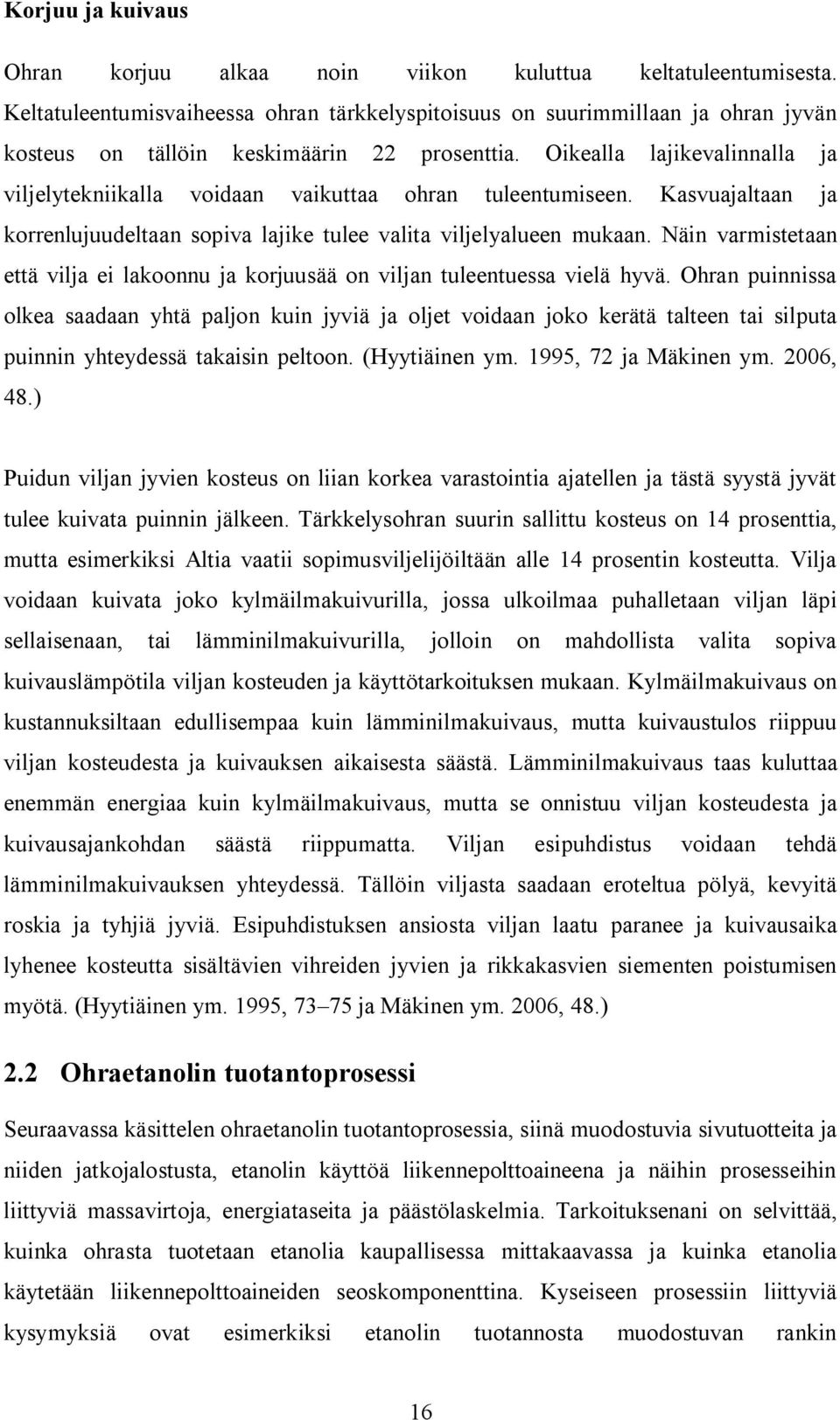 Näin varmisttaan ttä vilja i lakoonnu ja korjuusää on viljan tulntussa vilä hyvä.