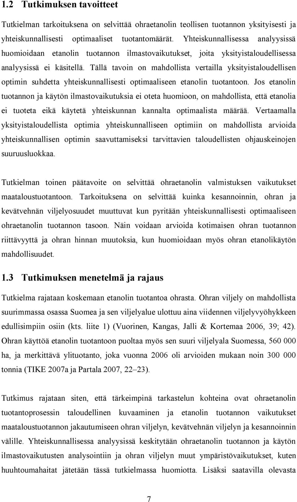 Tällä tavoin on mahdollista vrtailla yksityistaloudllisn optimin suhdtta yhtiskunnallissti optimaalisn tanolin tuotantoon.