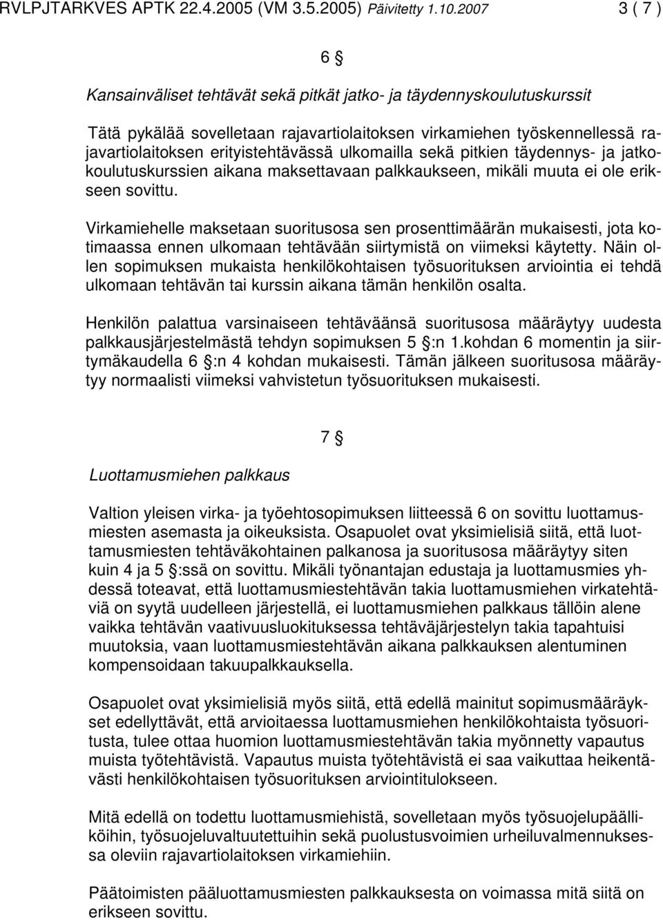 ulkomailla sekä pitkien täydennys- ja jatkokoulutuskurssien aikana maksettavaan palkkaukseen, mikäli muuta ei ole erikseen sovittu.