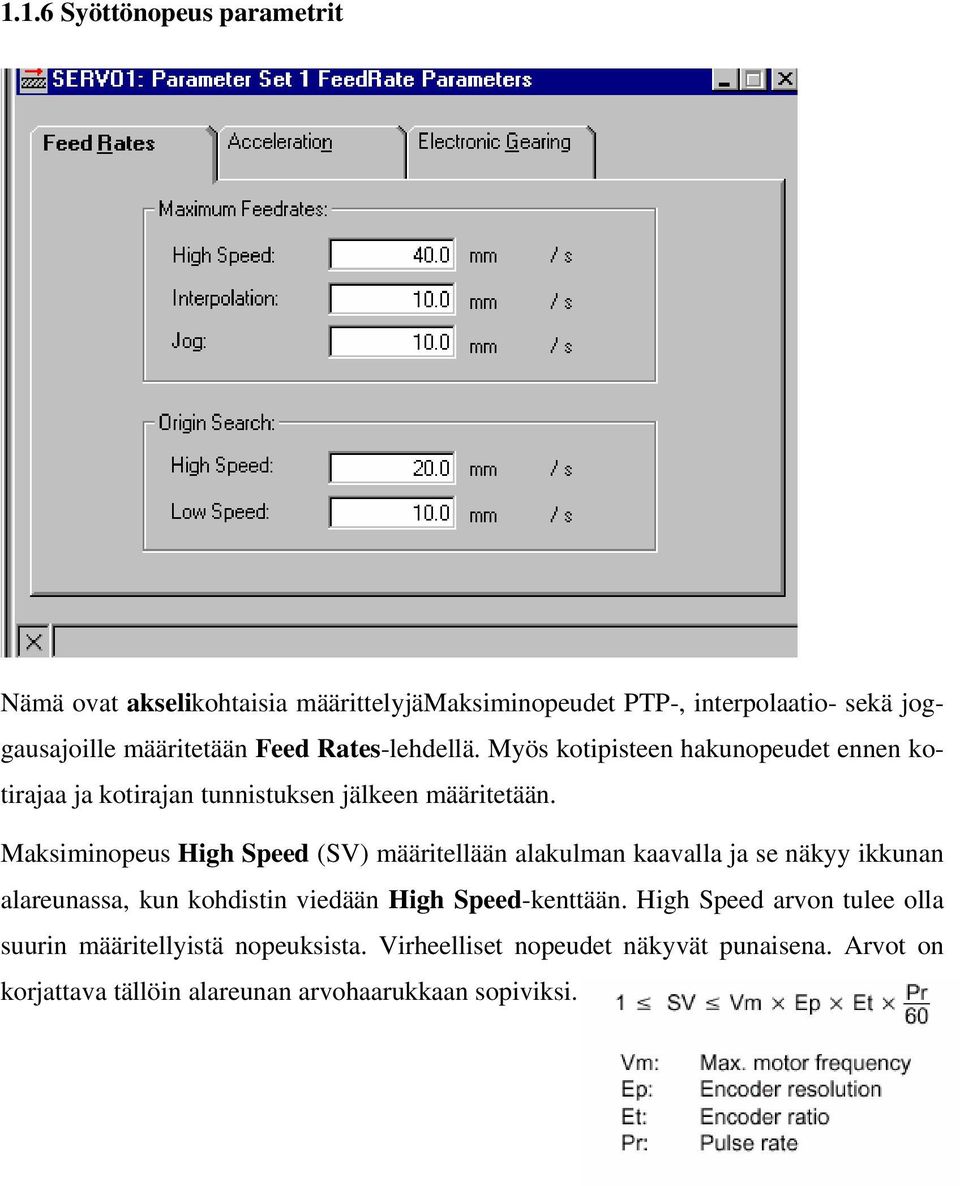 Maksiminopeus High Speed (SV) määritellään alakulman kaavalla ja se näkyy ikkunan alareunassa, kun kohdistin viedään High Speed-kenttään.