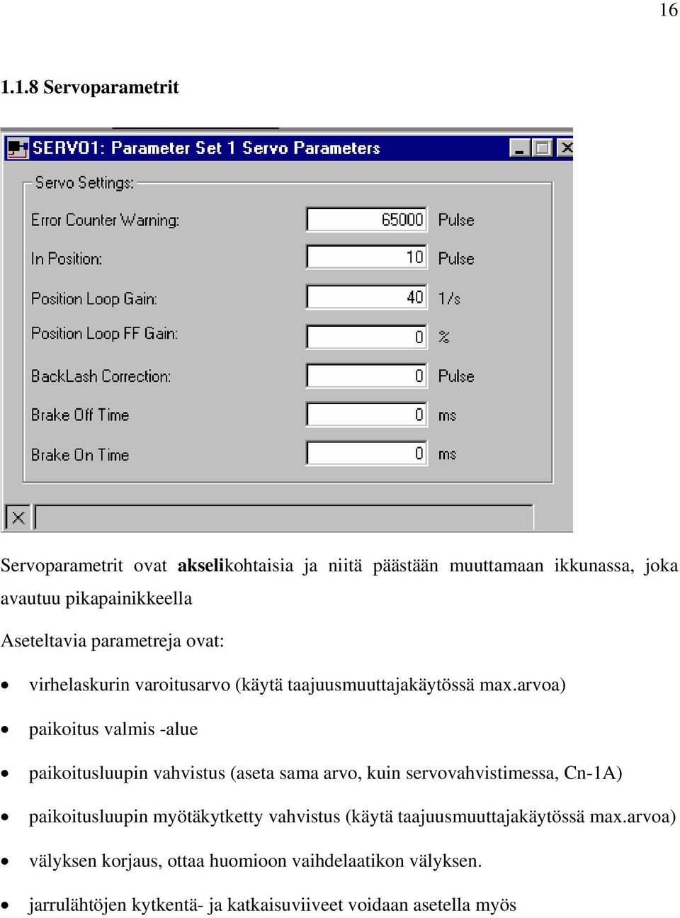 arvoa) paikoitus valmis -alue paikoitusluupin vahvistus (aseta sama arvo, kuin servovahvistimessa, Cn-1A) paikoitusluupin