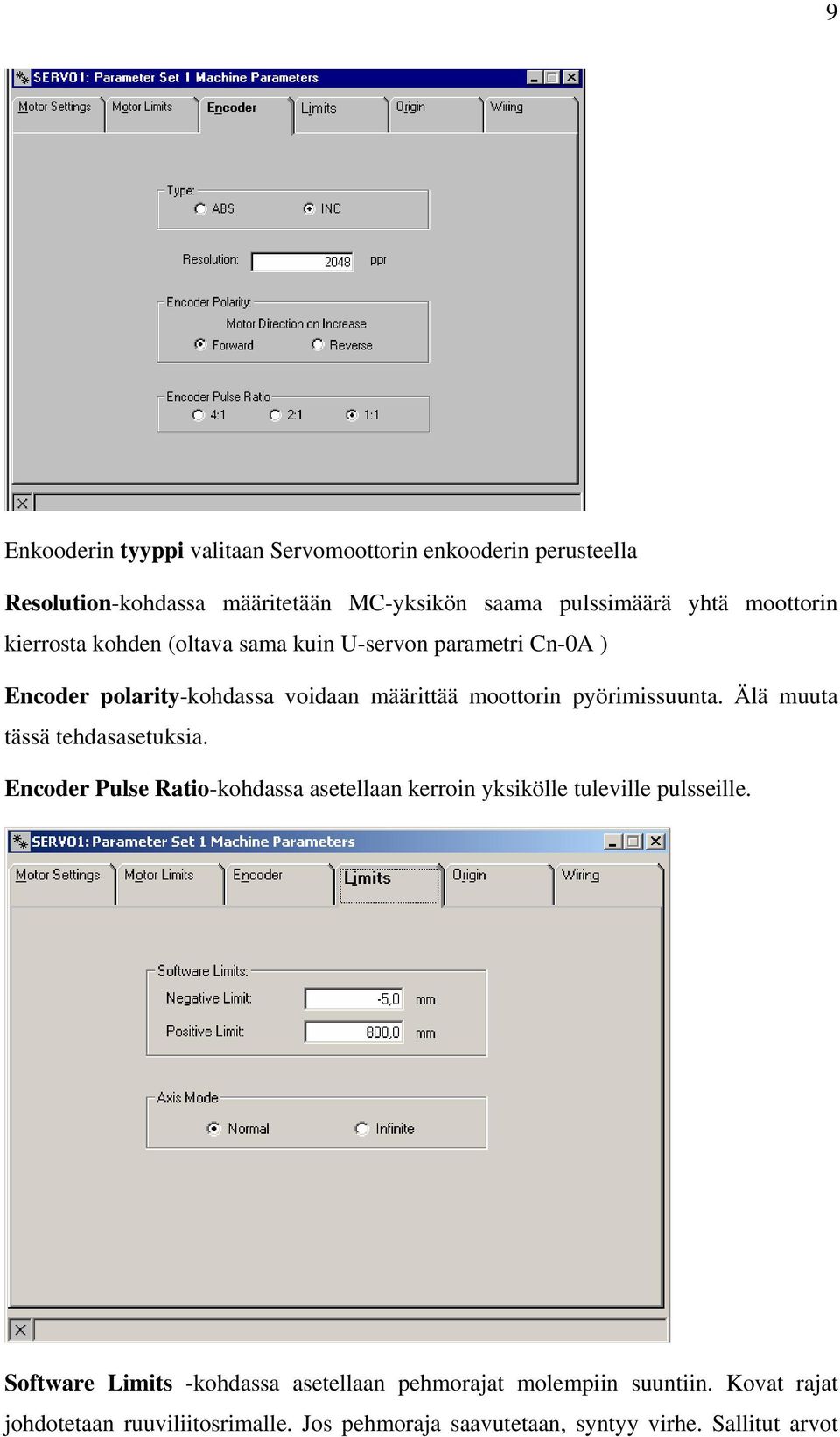 pyörimissuunta. Älä muuta tässä tehdasasetuksia. Encoder Pulse Ratio-kohdassa asetellaan kerroin yksikölle tuleville pulsseille.