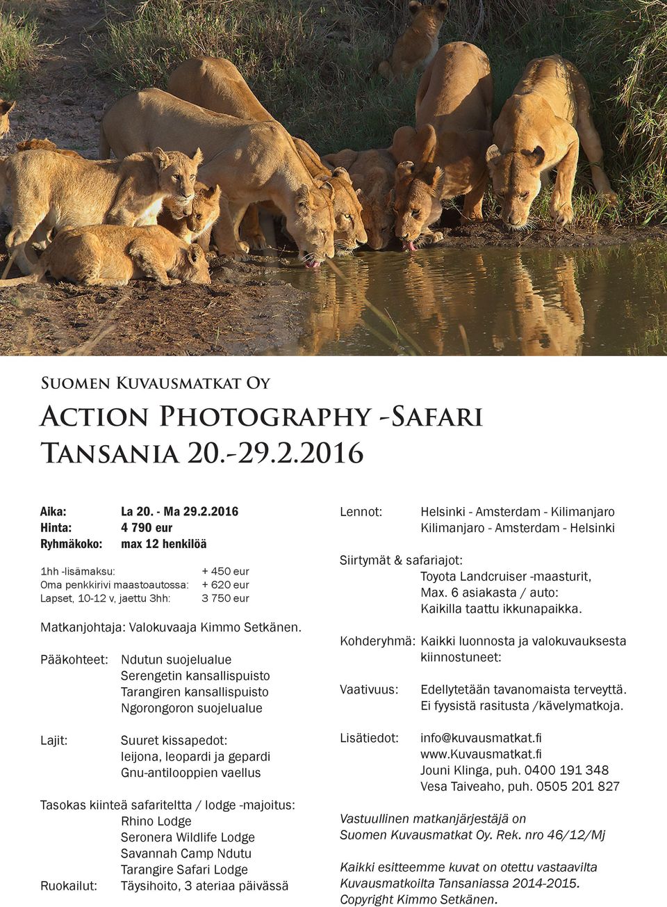 .2.2016 Hinta: 4 790 eur Ryhmäkoko: max 12 henkilöä 1hh -lisämaksu: Oma penkkirivi maastoautossa: Lapset, 10-12 v, jaettu 3hh: + 450 eur + 620 eur 3 750 eur Matkanjohtaja: Valokuvaaja Kimmo Setkänen.