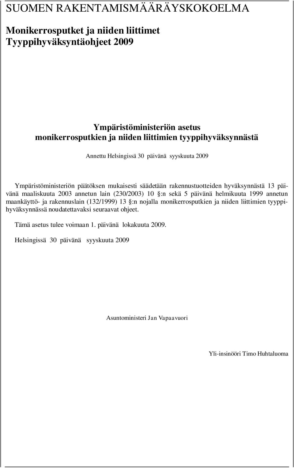 2003 annetun lain (230/2003) 10 :n sekä 5 päivänä helmikuuta 1999 annetun maankäyttö- ja rakennuslain (132/1999) 13 :n nojalla monikerrosputkien ja niiden liittimien