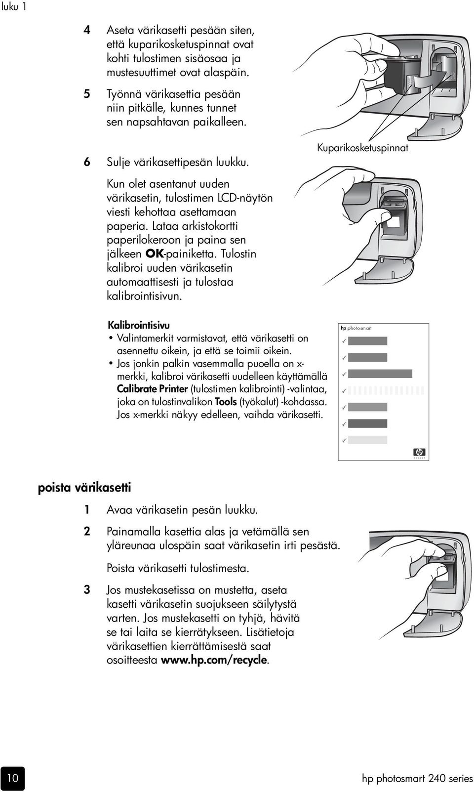 Kun olet asentanut uuden värikasetin, tulostimen LCD-näytön viesti kehottaa asettamaan paperia. Lataa arkistokortti paperilokeroon ja paina sen jälkeen OK-painiketta.