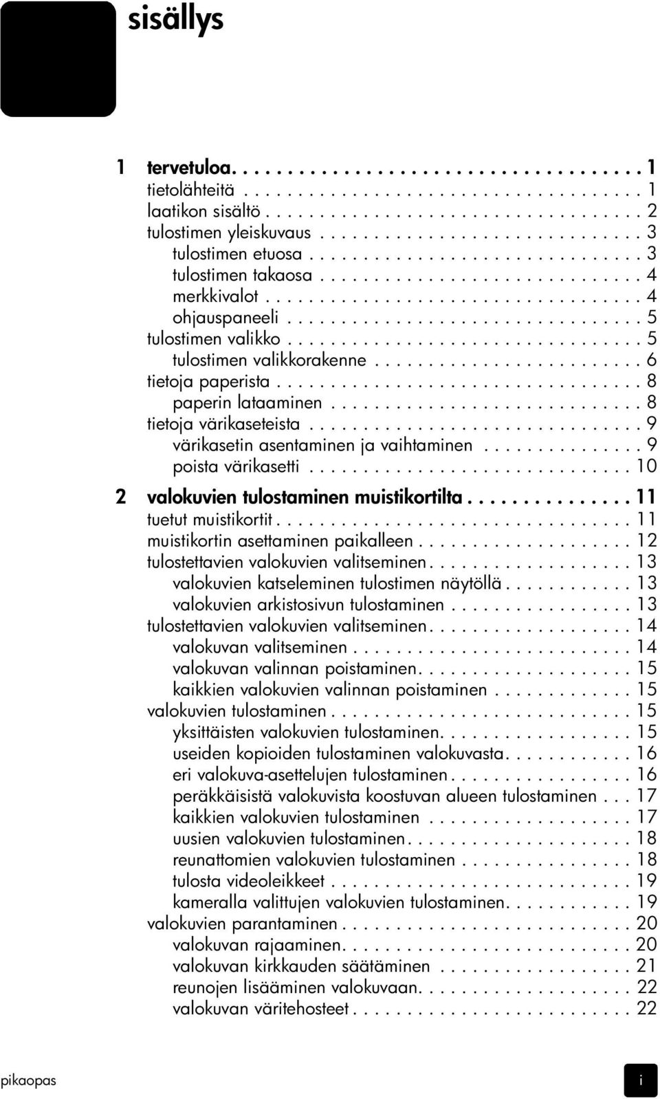 ................................ 5 tulostimen valikko................................. 5 tulostimen valikkorakenne......................... 6 tietoja paperista.................................. 8 paperin lataaminen.