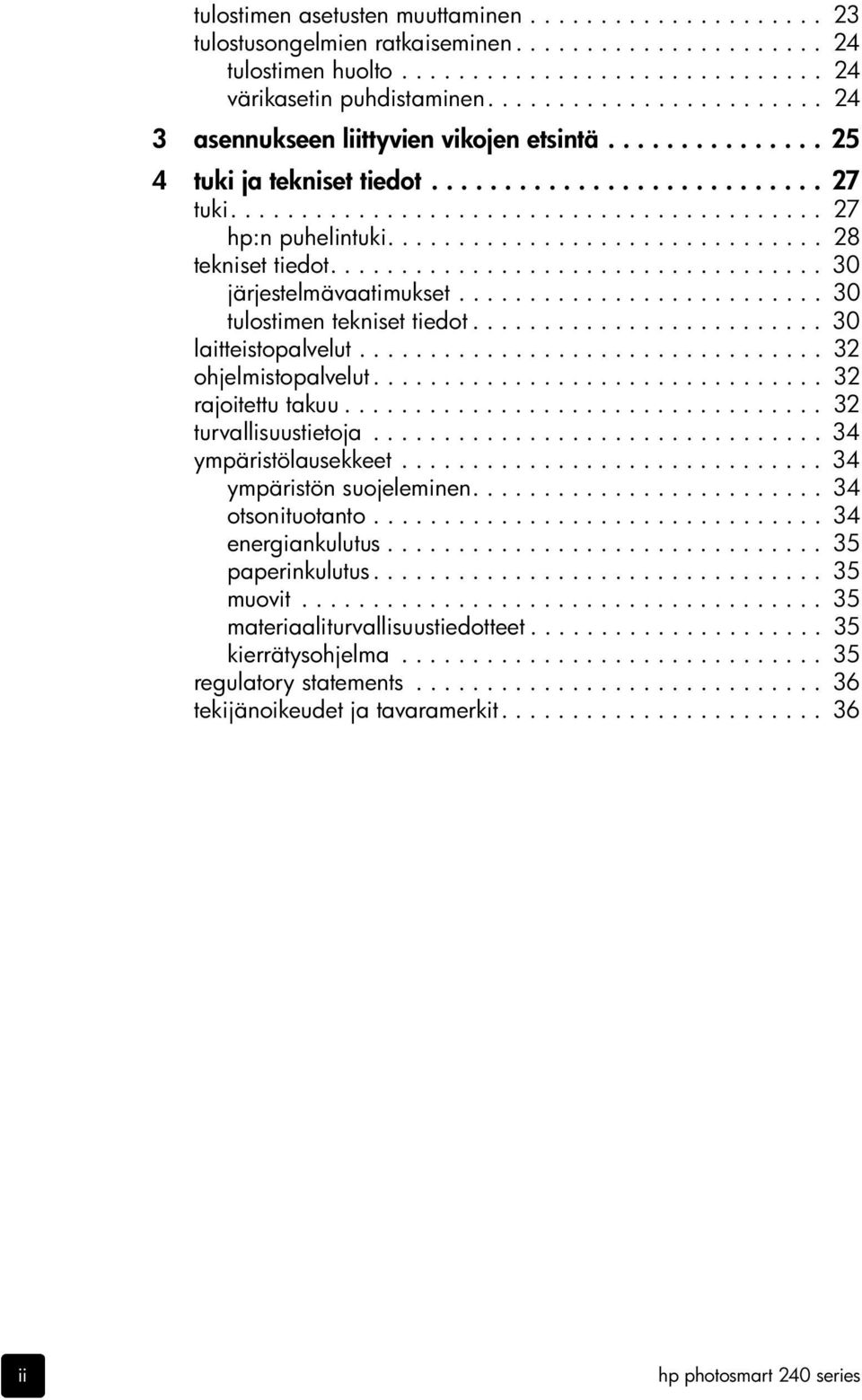 .............................. 28 tekniset tiedot................................... 30 järjestelmävaatimukset.......................... 30 tulostimen tekniset tiedot......................... 30 laitteistopalvelut.