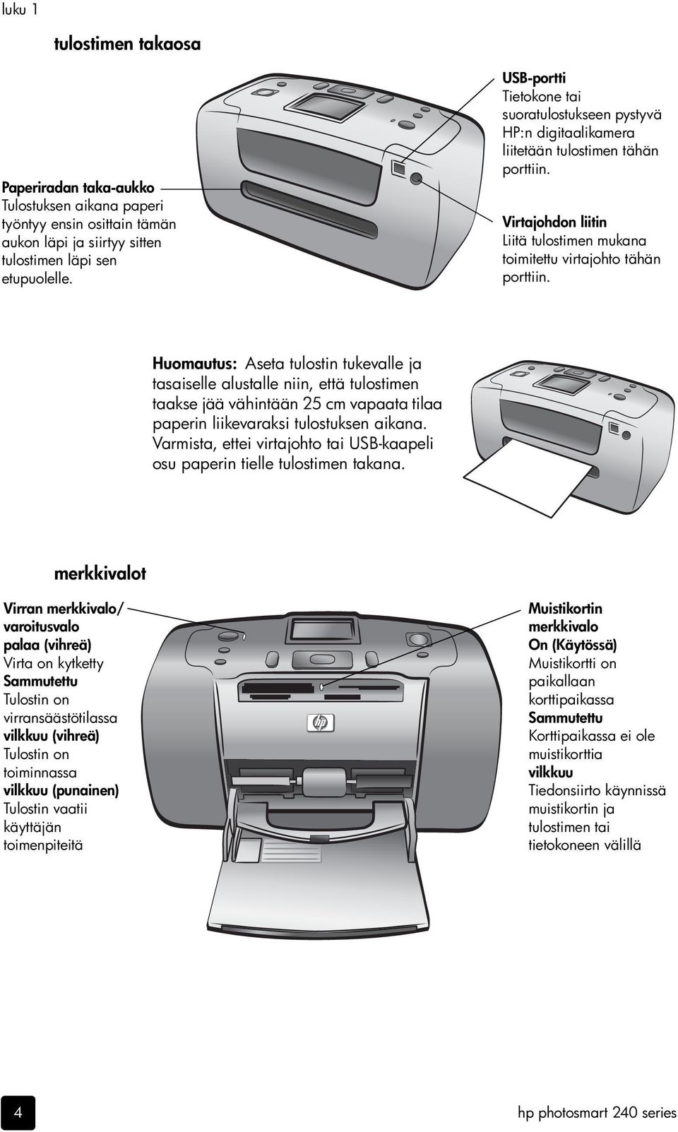 Huomautus: Aseta tulostin tukevalle ja tasaiselle alustalle niin, että tulostimen taakse jää vähintään 25 cm vapaata tilaa paperin liikevaraksi tulostuksen aikana.