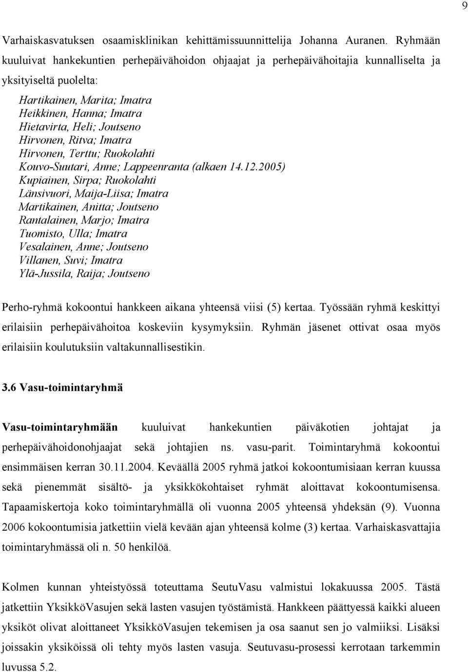 Hirvonen, Ritva; Imatra Hirvonen, Terttu; Ruokolahti Kouvo-Suutari, Anne; Lappeenranta (alkaen 14.12.