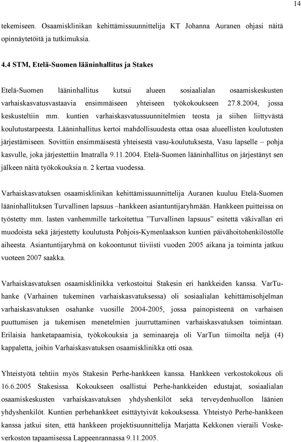 2004, jossa keskusteltiin mm. kuntien varhaiskasvatussuunnitelmien teosta ja siihen liittyvästä koulutustarpeesta.