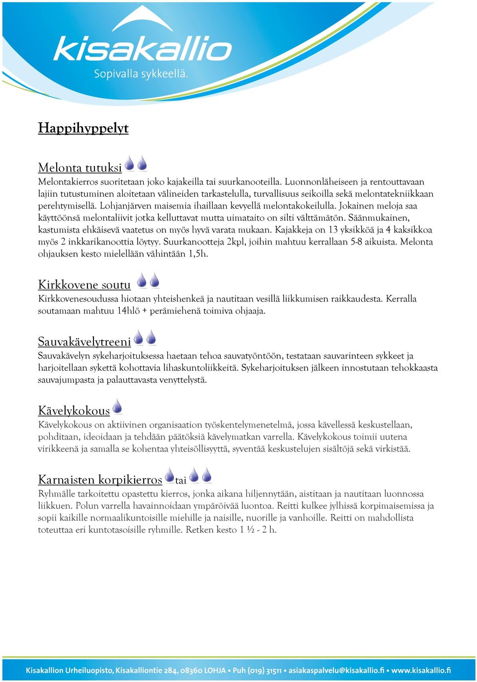 Lohjanjärven maisemia ihaillaan kevyellä melontakokeilulla. Jokainen meloja saa käyttöönsä melontaliivit jotka kelluttavat mutta uimataito on silti välttämätön.