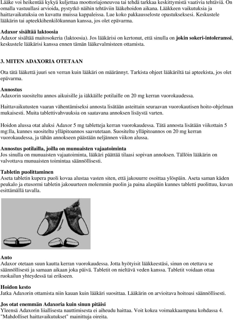 Adaxor sisältää laktoosia Adaxor sisältää maitosokeria (laktoosia).