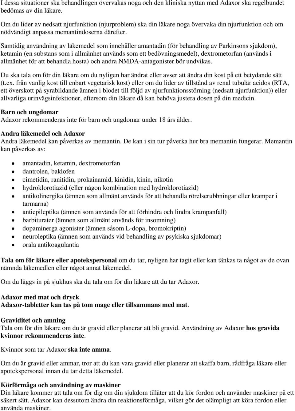 Samtidig användning av läkemedel som innehåller amantadin (för behandling av Parkinsons sjukdom), ketamin (en substans som i allmänhet används som ett bedövningsmedel), dextrometorfan (används i