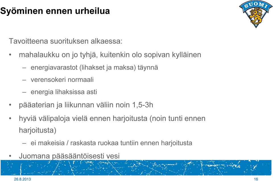 pääaterian ja liikunnan väliin noin 1,5-3h hyviä välipaloja vielä ennen harjoitusta (noin tunti ennen