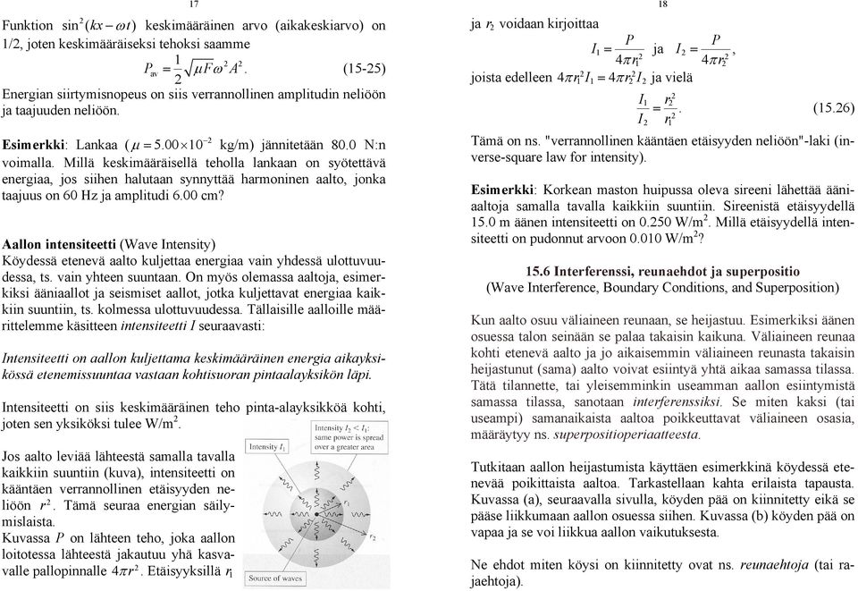 00 cm? Aallo itesiteetti (Wave Itesity) Köydessä eteevä aalto kuljettaa eergiaa vai yhdessä ulottuvuudessa, ts. vai yhtee suutaa.