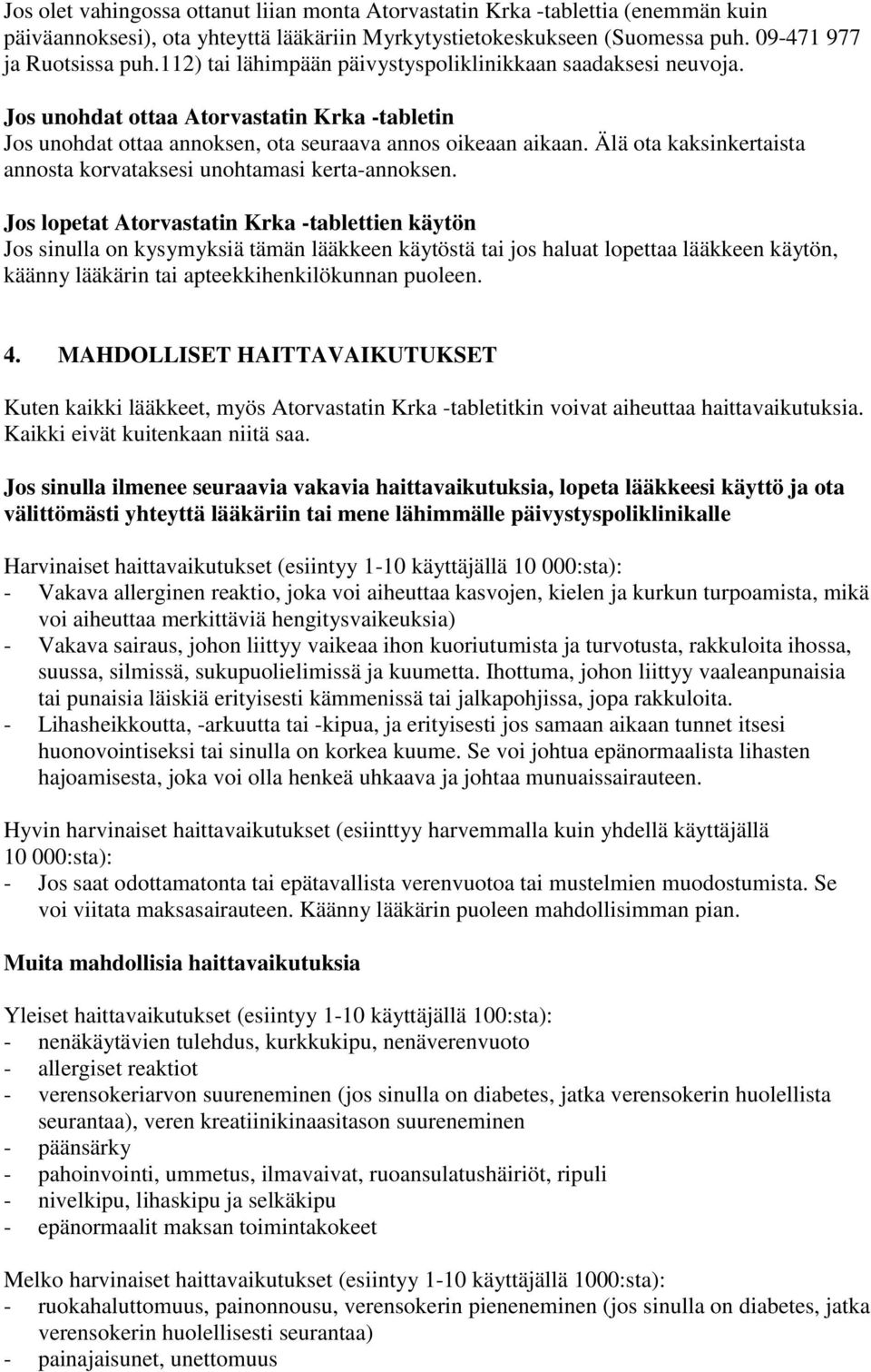 Älä ota kaksinkertaista annosta korvataksesi unohtamasi kerta-annoksen.