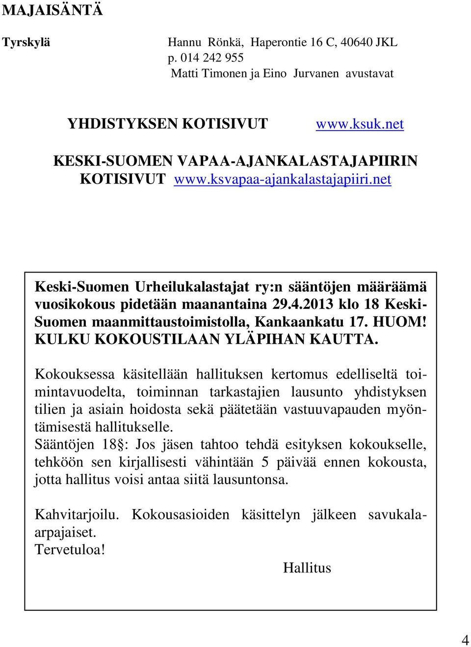 2013 klo 18 Keski- Suomen maanmittaustoimistolla, Kankaankatu 17. HUOM! KULKU KOKOUSTILAAN YLÄPIHAN KAUTTA.