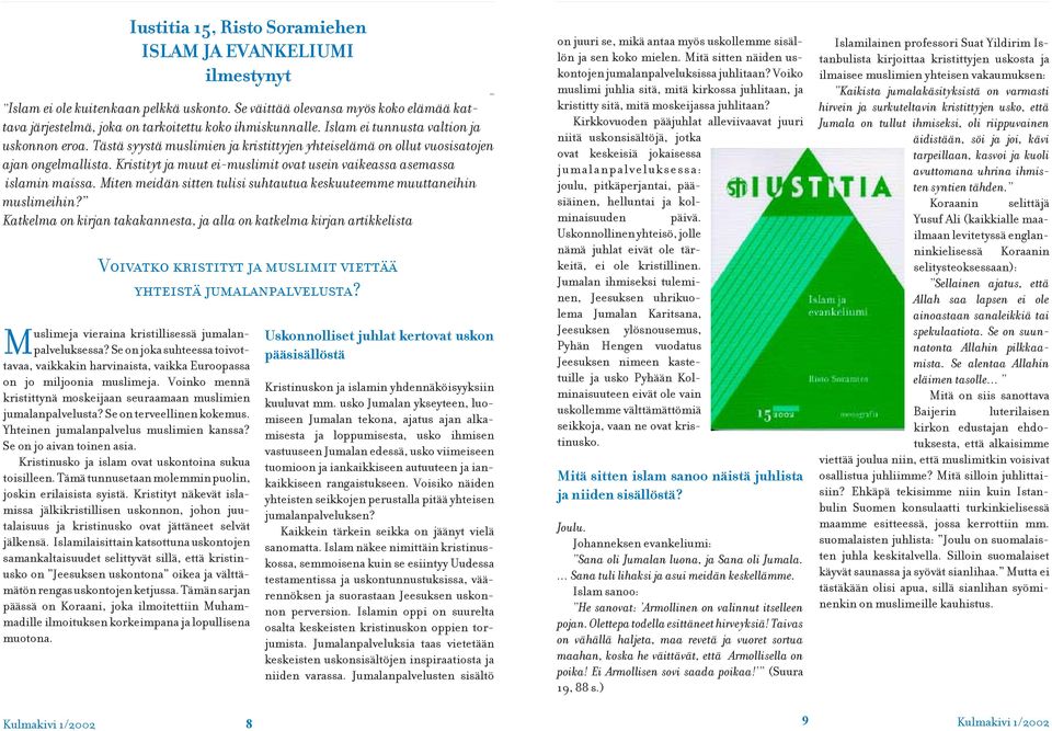 Kristityt ja muut ei-muslimit ovat usein vaikeassa asemassa islamin maissa. Miten meidän sitten tulisi suhtautua keskuuteemme muuttaneihin muslimeihin?