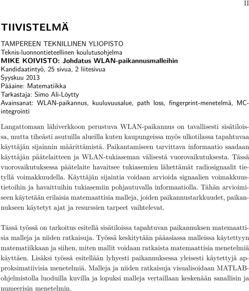 sisätiloissa, mutta tiheästi asutuilla alueilla kuten kaupungeissa myös ulkotilassa tapahtuvaa käyttäjän sijainnin määrittämistä.