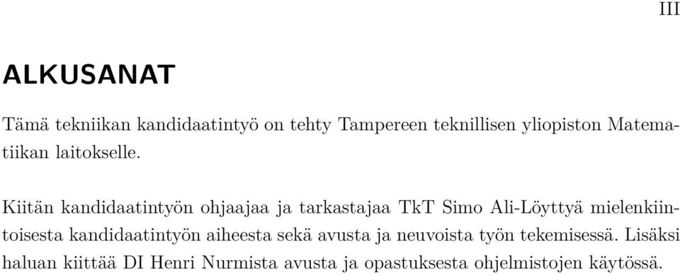 Kiitän kandidaatintyön ohjaajaa ja tarkastajaa TkT Simo Ali-Löyttyä mielenkiintoisesta