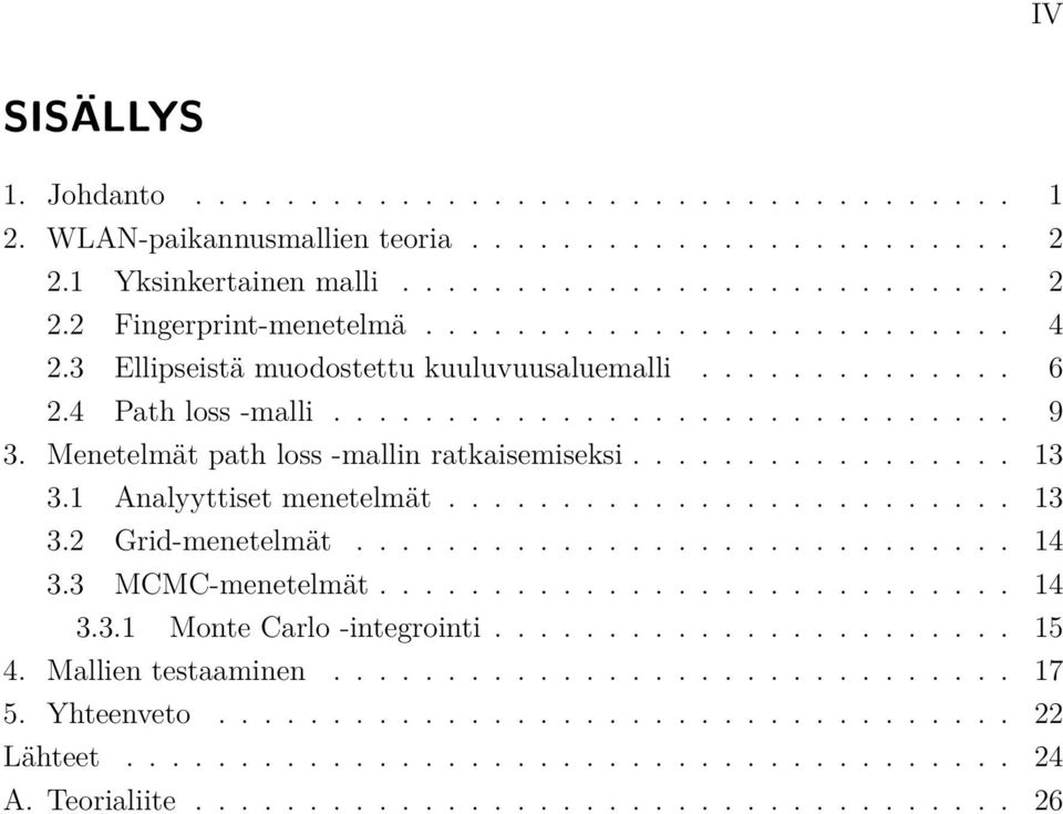 1 Analyyttiset menetelmät......................... 13 3.2 Grid-menetelmät............................. 14 3.3 MCMC-menetelmät............................ 14 3.3.1 Monte Carlo -integrointi....................... 15 4.
