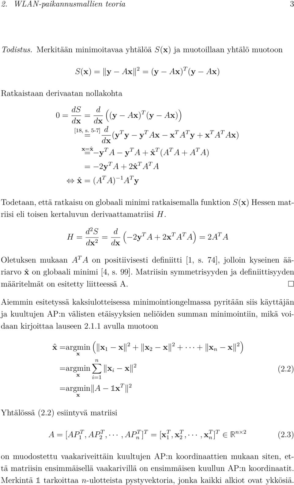 ratkaisemalla funktion S(x) Hessen matriisi eli toisen kertaluvun derivaattamatriisi H. H = d2 S dx = d ( 2y T A + 2x T A T A ) = 2A T A 2 dx Oletuksen mukaan A T A on positiivisesti definiitti [1, s.