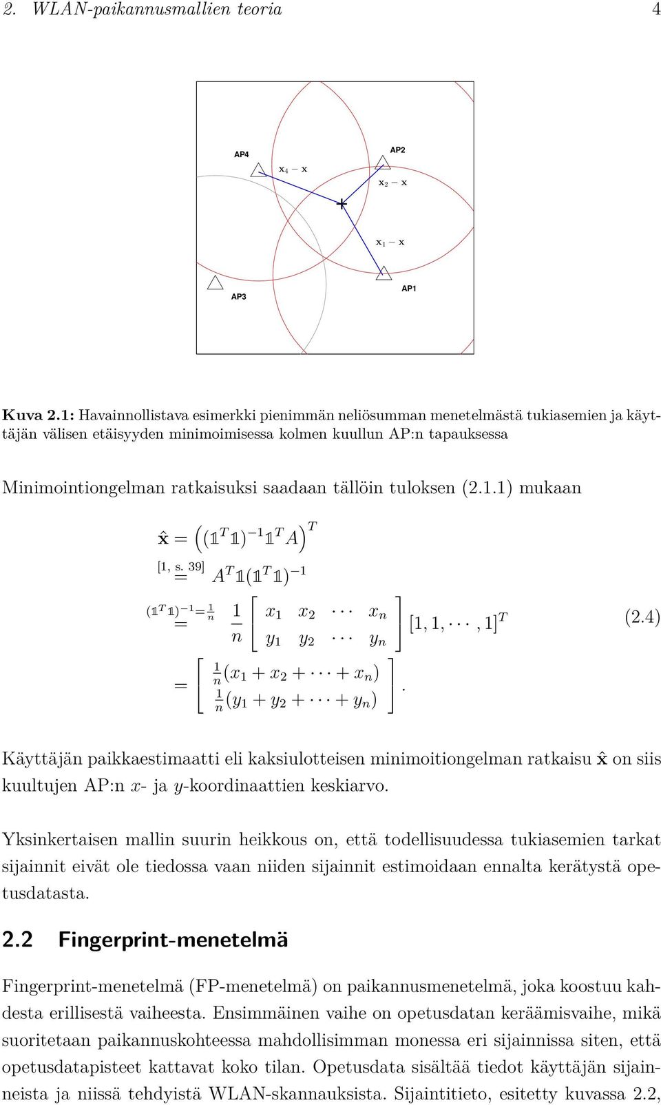 tällöin tuloksen (2.1.1) mukaan ˆx = ( (1 T 1) 1 1 T A ) T [1, s. 39] = A T 1(1 T 1) 1 1 n (1 T 1) 1 = 1 n = = x 1 x 2 x n [1, 1,, 1] T y 1 y 2 y n 1 (x n 1 + x 2 + + x n ) 1 (y.