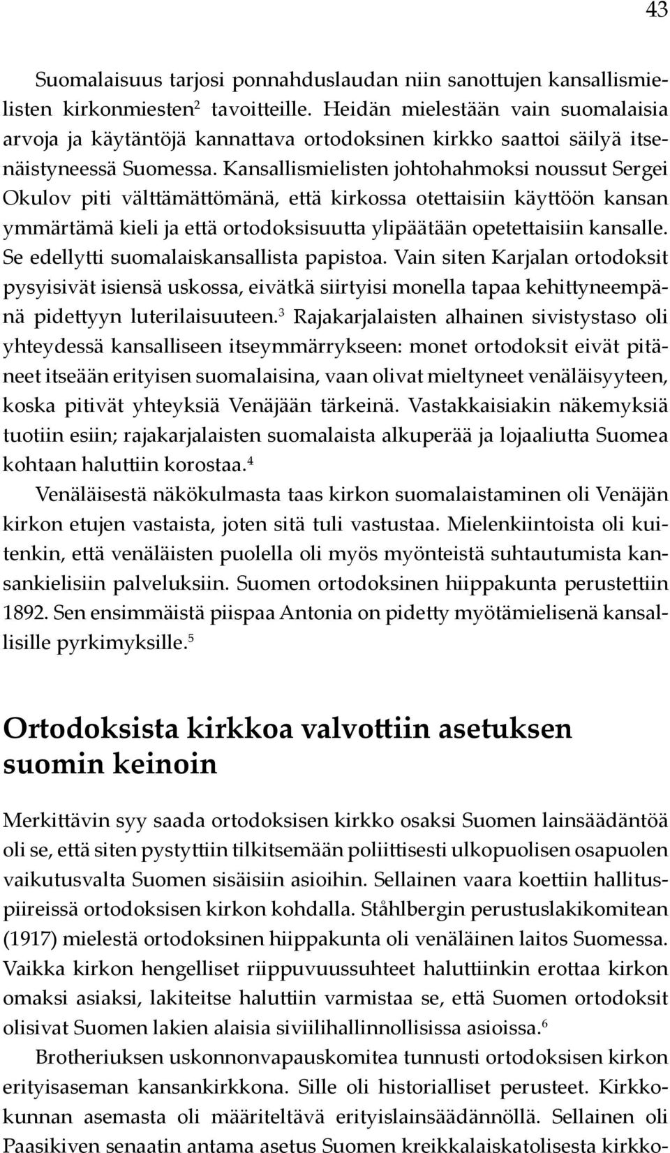 Kansallismielisten johtohahmoksi noussut Sergei Okulov piti välttämättömänä, että kirkossa otettaisiin käyttöön kansan ymmärtämä kieli ja että ortodoksisuutta ylipäätään opetettaisiin kansalle.