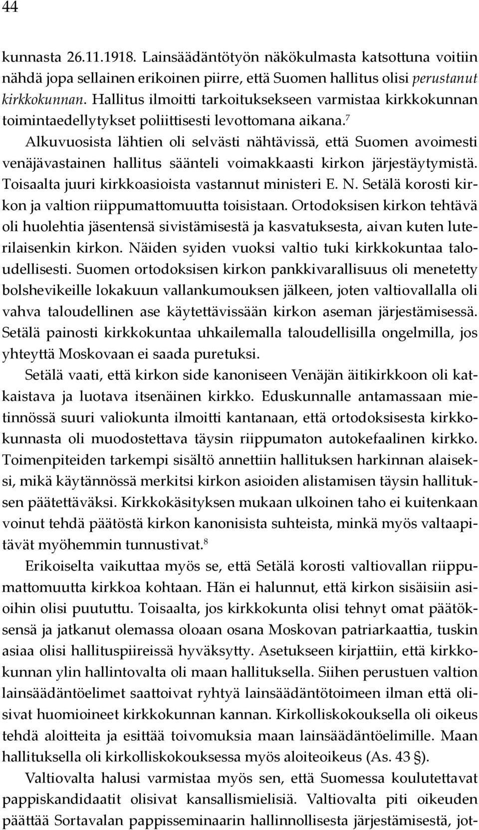 7 Alkuvuosista lähtien oli selvästi nähtävissä, että Suomen avoimesti venäjävastainen hallitus säänteli voimakkaasti kirkon järjestäytymistä. Toisaalta juuri kirkkoasioista vastannut ministeri E. N.