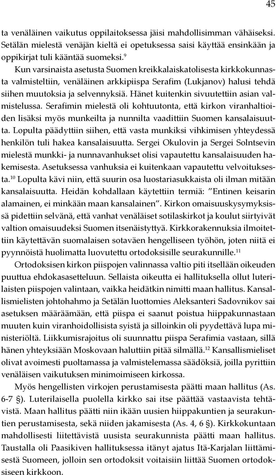 Hänet kuitenkin sivuutettiin asian valmistelussa. Serafimin mielestä oli kohtuutonta, että kirkon viranhaltioiden lisäksi myös munkeilta ja nunnilta vaadittiin Suomen kansalaisuutta.