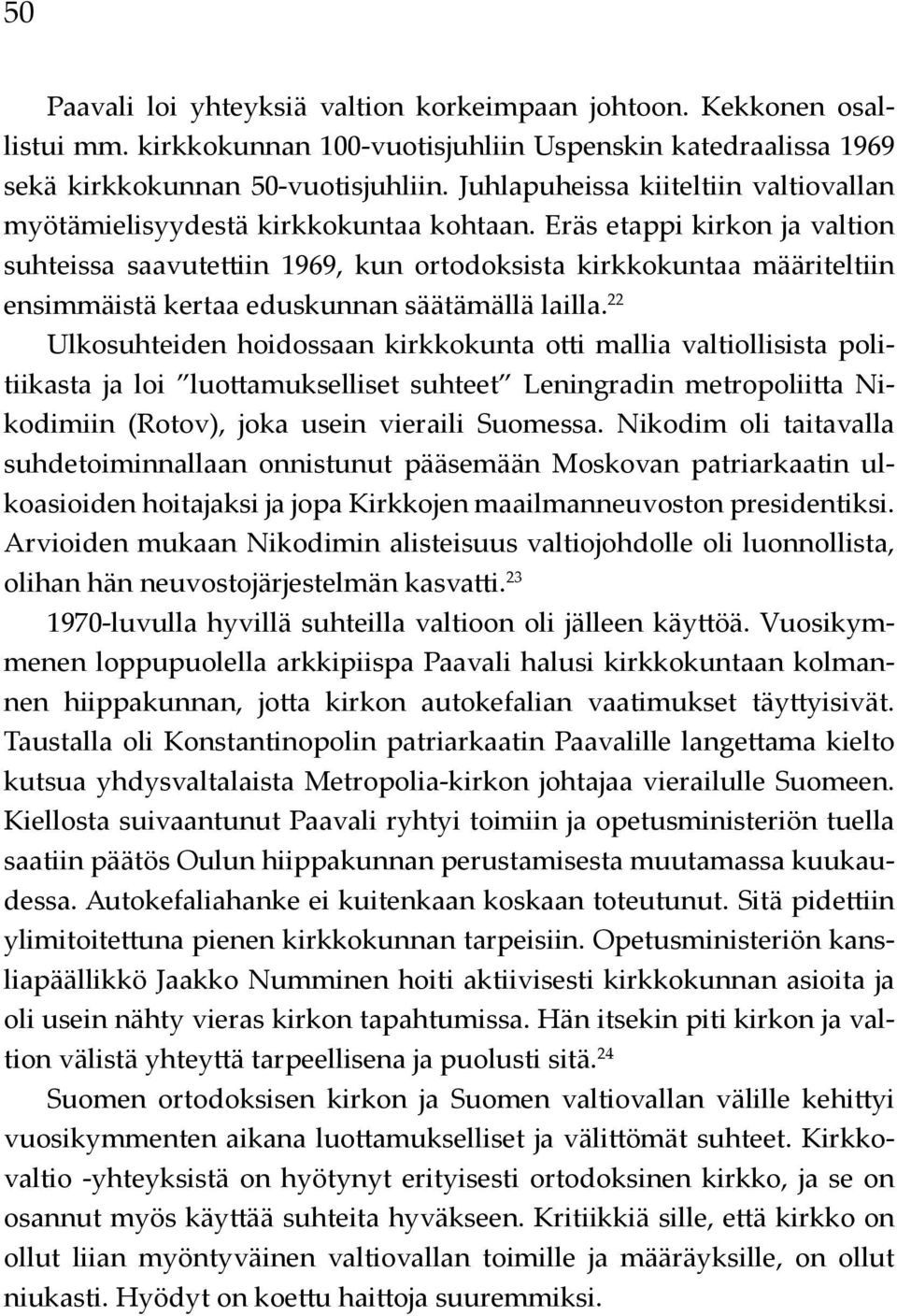 Eräs etappi kirkon ja valtion suhteissa saavutettiin 1969, kun ortodoksista kirkkokuntaa määriteltiin ensimmäistä kertaa eduskunnan säätämällä lailla.