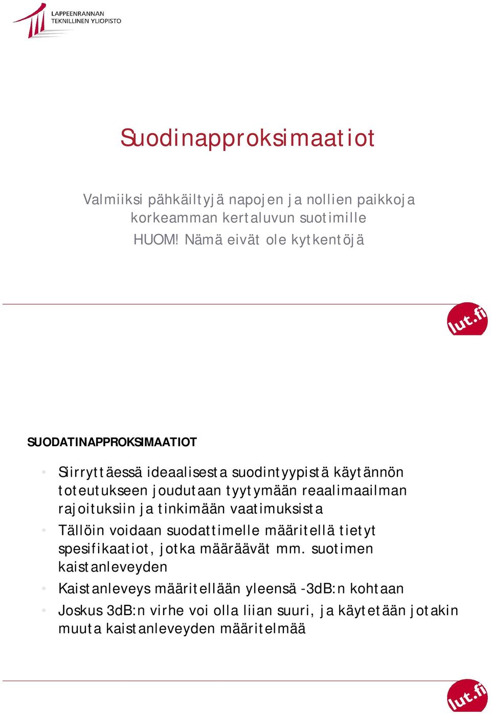 reaalimaailman rajoituksiin ja tinkimään vaatimuksista Tällöin voidaan suodattimelle määritellä tietyt spesifikaatiot, jotka määräävät mm.