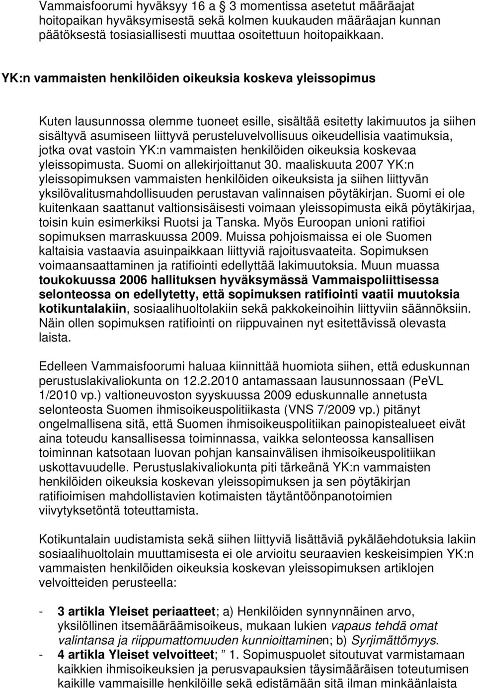 oikeudellisia vaatimuksia, jotka ovat vastoin YK:n vammaisten henkilöiden oikeuksia koskevaa yleissopimusta. Suomi on allekirjoittanut 30.