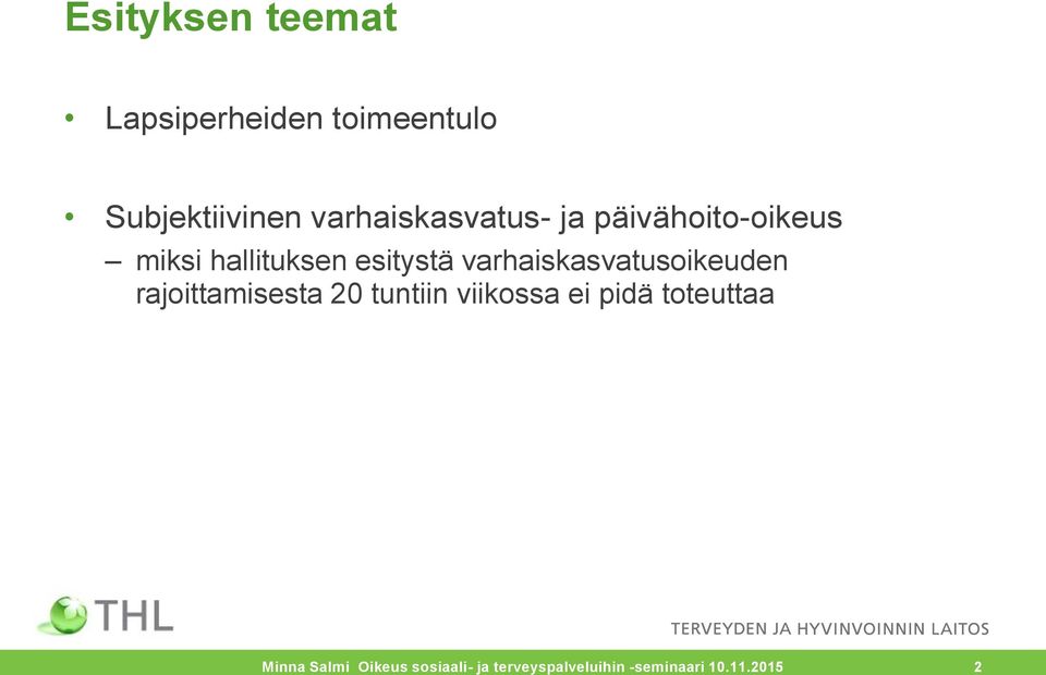 varhaiskasvatusoikeuden rajoittamisesta 20 tuntiin viikossa ei pidä