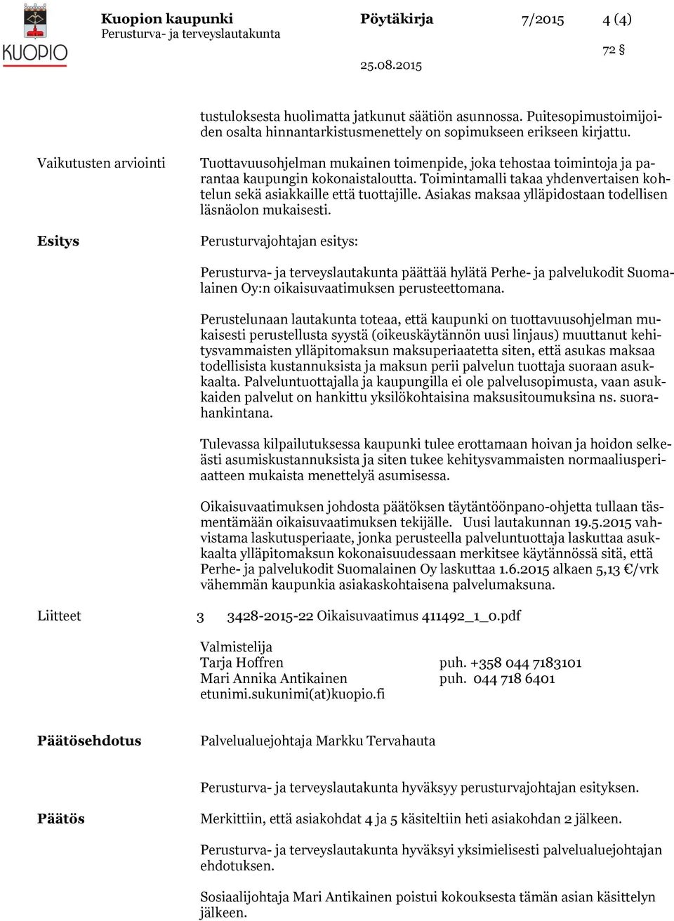 Toimintamalli takaa yhdenvertaisen kohtelun sekä asiakkaille että tuottajille. Asiakas maksaa ylläpidostaan todellisen läsnäolon mukaisesti.