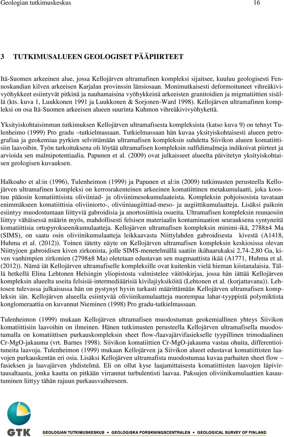 kuva 1, Luukkonen 1991 ja Luukkonen & Sorjonen-Ward 1998). Kellojärven ultramafinen kompleksi on osa Itä-Suomen arkeeisen alueen suurinta Kuhmon vihreäkivivyöhykettä.