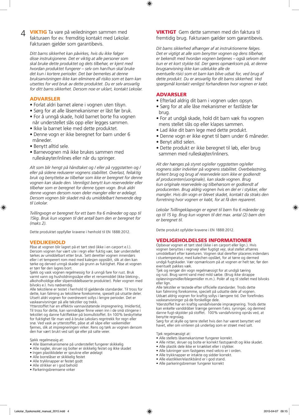 Det er viktig at alle personer som skal bruke dette produktet og dets tilbehør, er kjent med hvordan produktet fungerer selv om han/hun skal bruke det kun i kortere perioder.