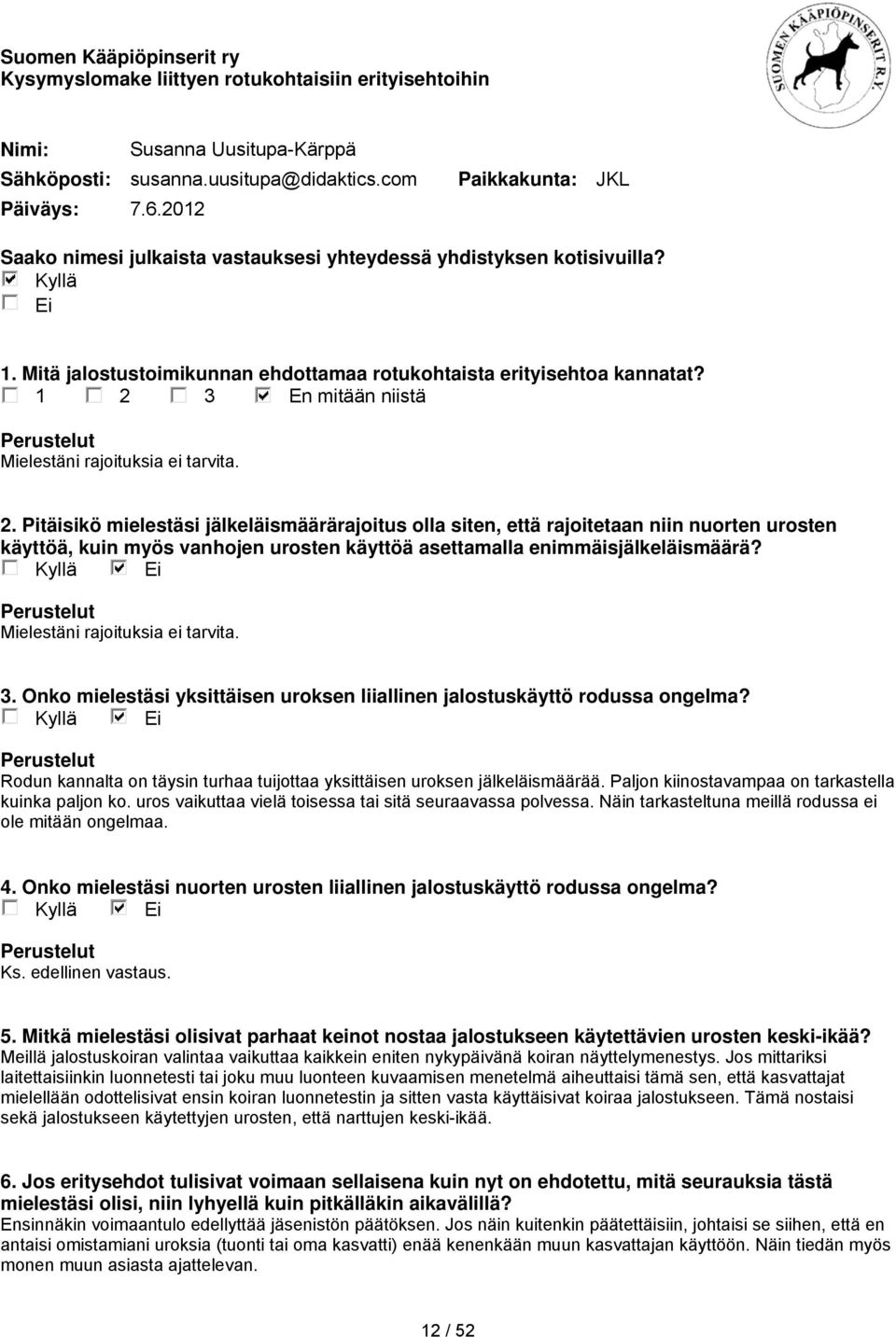 uros vaikuttaa vielä toisessa tai sitä seuraavassa polvessa. Näin tarkasteltuna meillä rodussa ei ole mitään ongelmaa. Ks. edellinen vastaus.