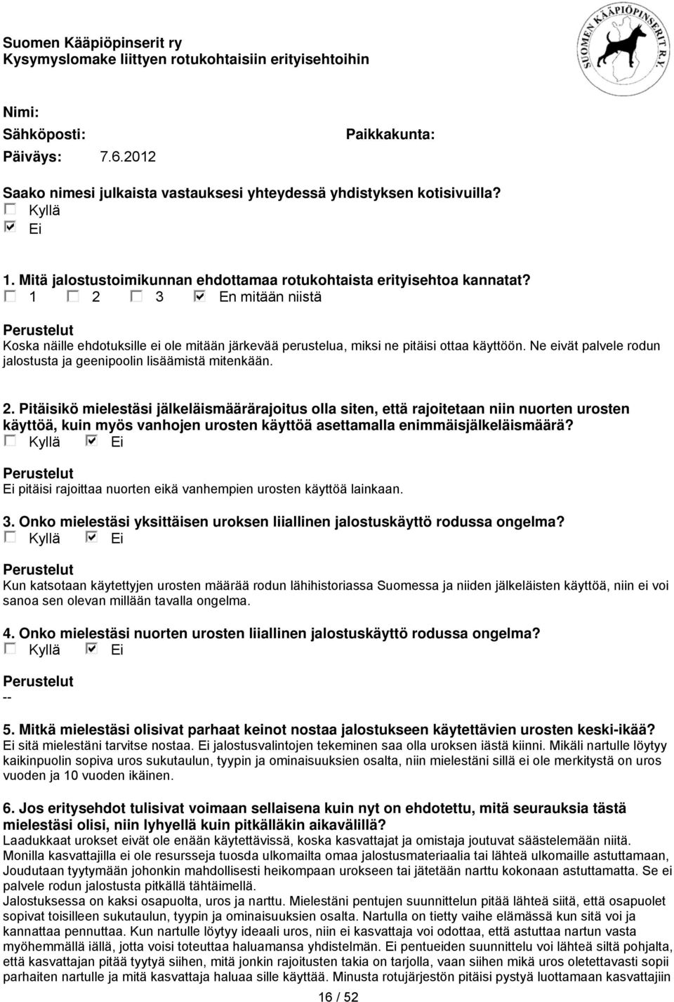 Kun katsotaan käytettyjen urosten määrää rodun lähihistoriassa Suomessa ja niiden jälkeläisten käyttöä, niin ei voi sanoa sen olevan millään tavalla ongelma. sitä mielestäni tarvitse nostaa.