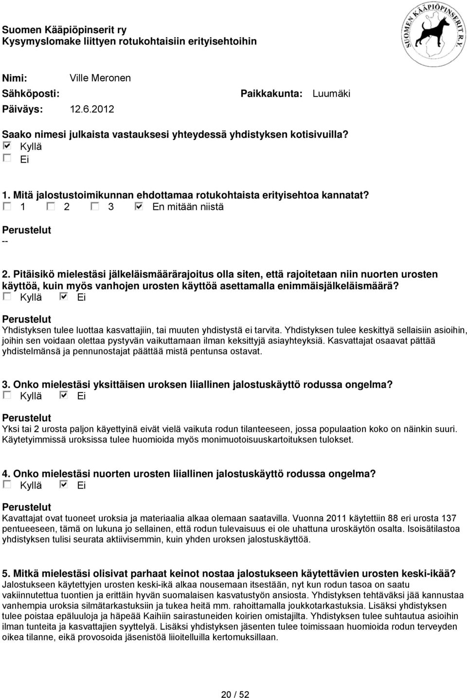 Kasvattajat osaavat pättää yhdistelmänsä ja pennunostajat päättää mistä pentunsa ostavat.